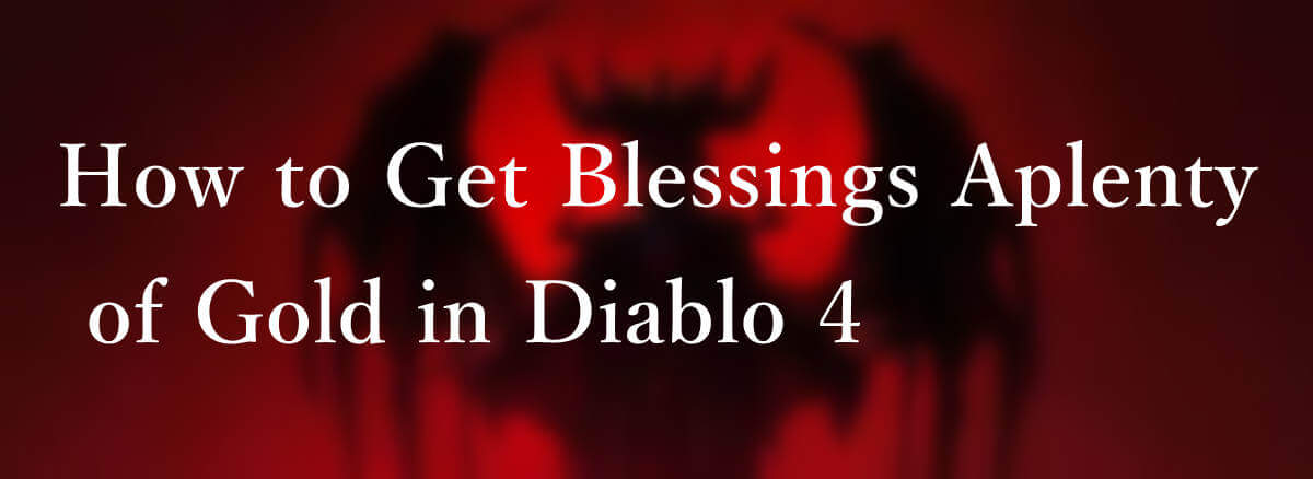 How to Get Blessings Aplenty of Gold in Diablo 4